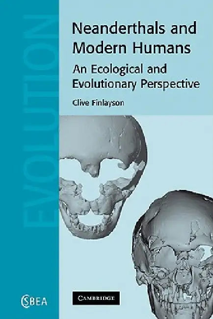 Neanderthals and Modern Humans: An Ecological and Evolutionary Perspective by Clive Finlayson, Finlayson Clive