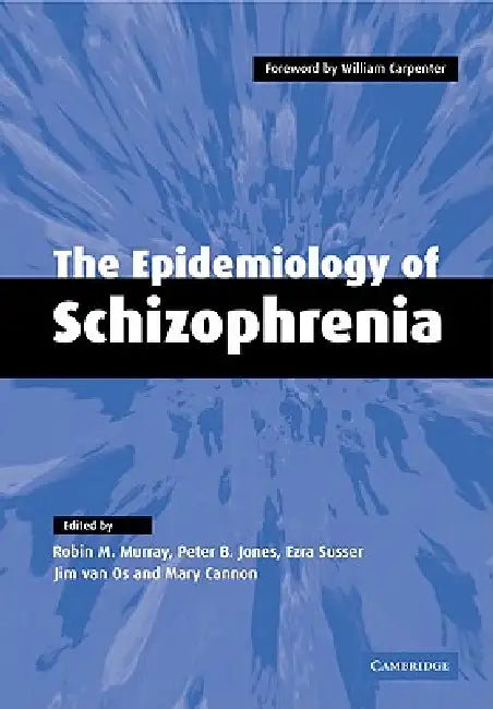 The Epidemiology of Schizophrenia by Robin M. Murray, Peter B. Jones, Ezra Susser