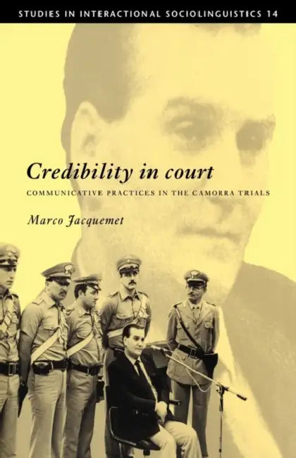 Credibility in Court: Communicative Practices in the Camorra Trials by Marco Jacquemet