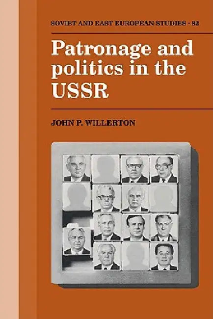 Patronage and Politics in the USSR by John P. Willerton