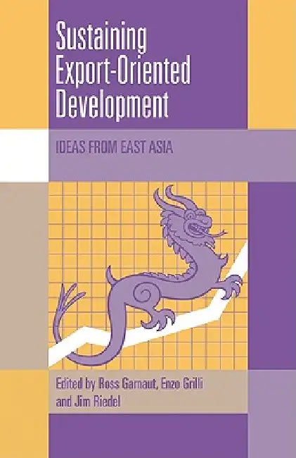Sustaining Export-Oriented Development: Ideas from East Asia by Ross Garnaut, Enzo Grilli, James Riedel