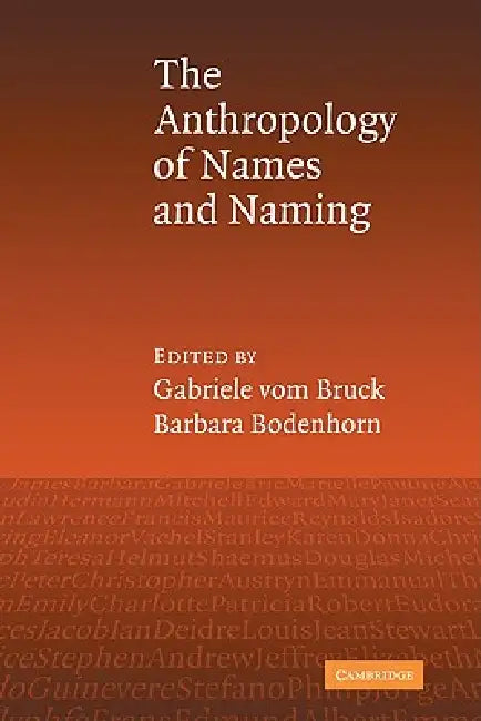 An Anthropology of Names and Naming by Gabriele Vom Bruck, Barbara Bodenhorn, Gabriele Vom Bruck