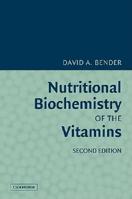 Nutritional Biochemistry of the Vitamins by David A. Bender, Bender David a.