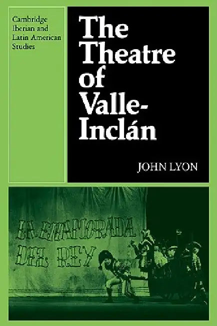 The Theatre of Valle-Inclan by John Lyon