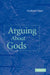Arguing about Gods by Graham Oppy