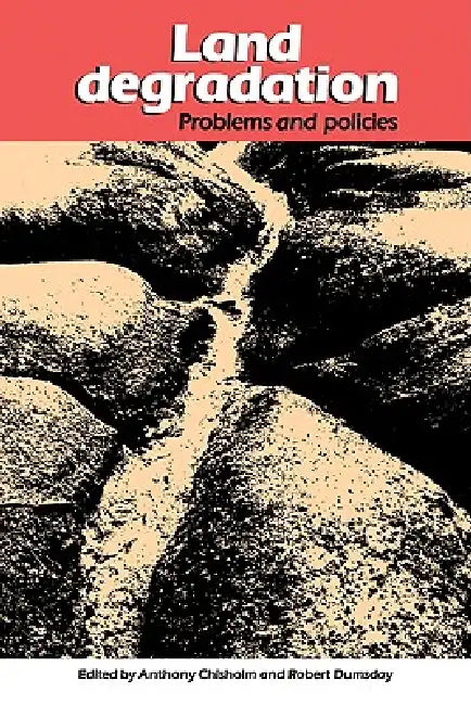 Land Degradation: Problems and Policies by Anthony Chisholm, Robert Dumsday, Anthony Chisholm