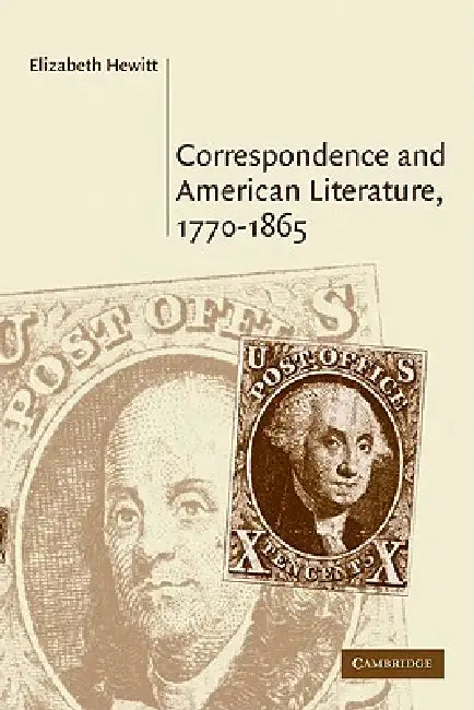 Correspondence and American Literature, 1770 1865 by Elizabeth Hewitt