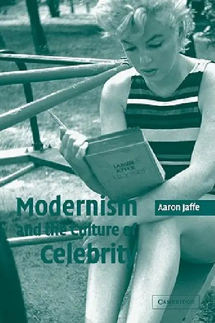 Modernism and the Culture of Celebrity by Aaron Jaffe, Jaffe Aaron