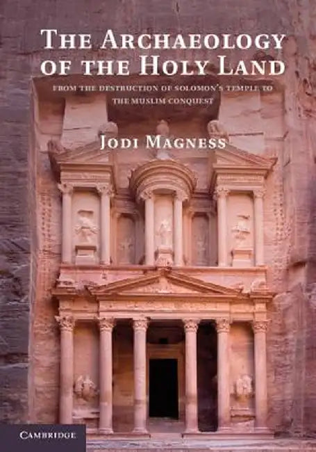 The Archaeology of the Holy Land: From the Destruction of Solomon's Temple to the Muslim Conque by Magness _ Jodi