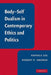 Body-Self Dualism in Contemporary Ethics and Politics by Patrick Lee, Robert P. George