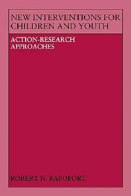 New Interventions for Children and Youth: Action-Research Approaches by Robert Norman Rapoport