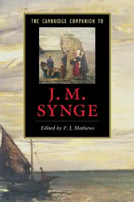 The Cambridge Companion to J. M. Synge by P. J. Mathews