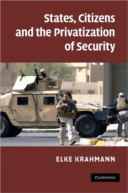 States, Citizens And The Privatisation Of Security by Elke Krahmann