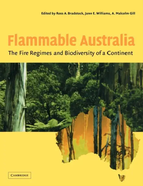 Flammable Australia: The Fire Regimes and Biodiversity of a Continent by Ross A. Bradstock, Jann E. Williams, Malcolm A. Gill