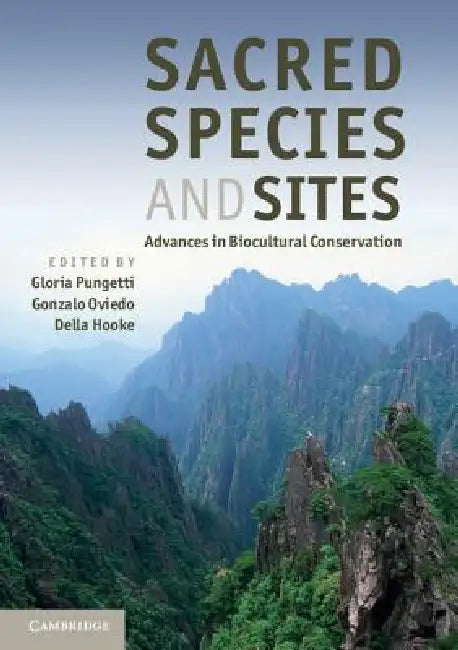 Sacred Species and Sites: Advances in Biocultural Conservation by Gloria Pungetti, Gonzalo Oviedo, Della Hooke