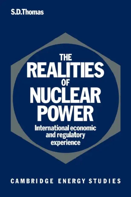 The Realities of Nuclear Power: International Economic and Regulatory Experience by Steve D. Thomas, S. D. Thomas