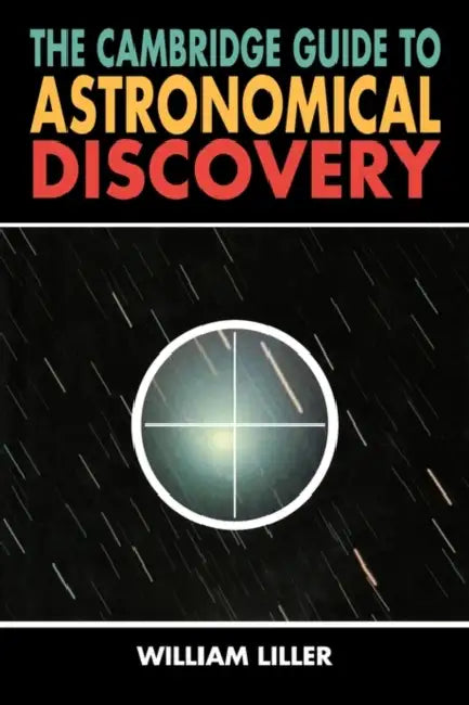The Cambridge Guide to Astronomical Discovery by William Liller, Liller William