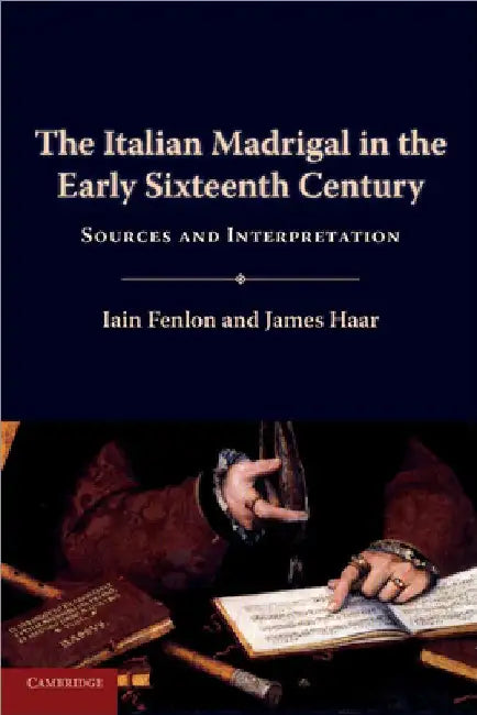 The Italian Madrigal in the Early Sixteenth Century by Iain Fenlon
