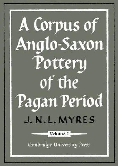 A Corpus of Anglo-Saxon Pottery of the Pagan Period 2 Part Paperback Set by J. N. L. Myres