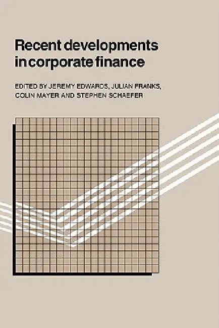 Recent Developments in Corporate Finance by Jeremy Edwards, Julian Franks, Colin Mayer
