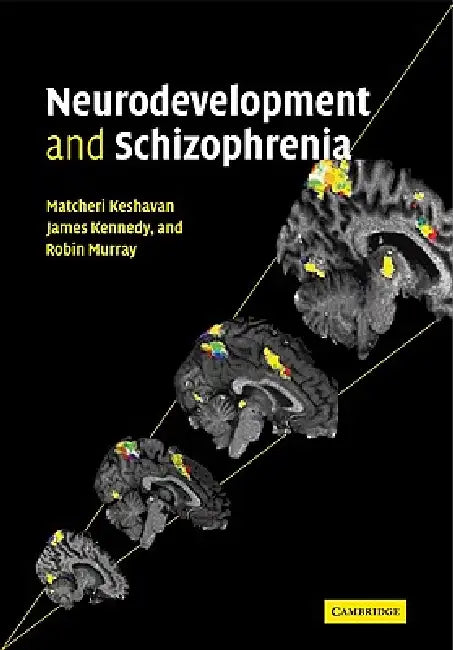 Neurodevelopment and Schizophrenia by Matcheri S. Keshavan, James L. Kennedy, Robin M. Murray