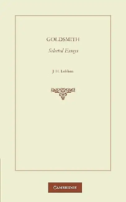 Goldsmith: Selected Essays by Oliver Goldsmith, O. Goldsmith, Goldsmith O