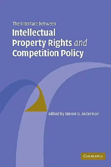 The Interface Between Intellectual Property Rights and Competition Policy 