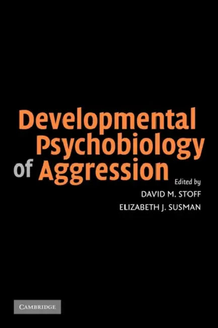 Developmental Psychobiology of Aggression by David M. Stoff, Elizabeth J. Susman