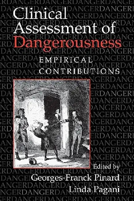 Clinical Assessment of Dangerousness: Empirical Contributions by Georges-Franck Pinard, Linda Pagani, Pinard Georges-Franck