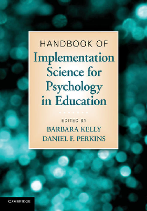 Handbook of Implementation Science for Psychology in Education by Barbara Kelly, Daniel F. Perkins