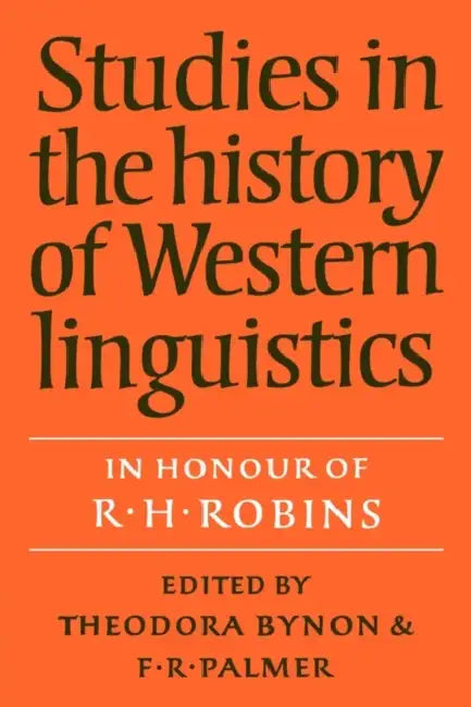 Studies in the History of Western Linguistics by Thodora Bynon, F. R. Palmer, Theodora Bynon