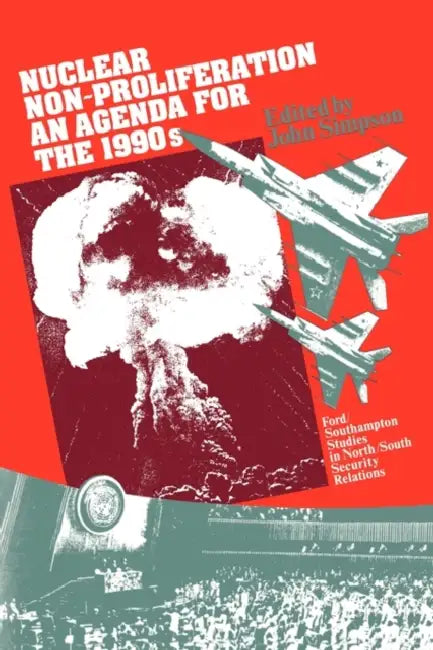 Nuclear Non-Proliferation: An Agenda for the 1990s by John Simpson