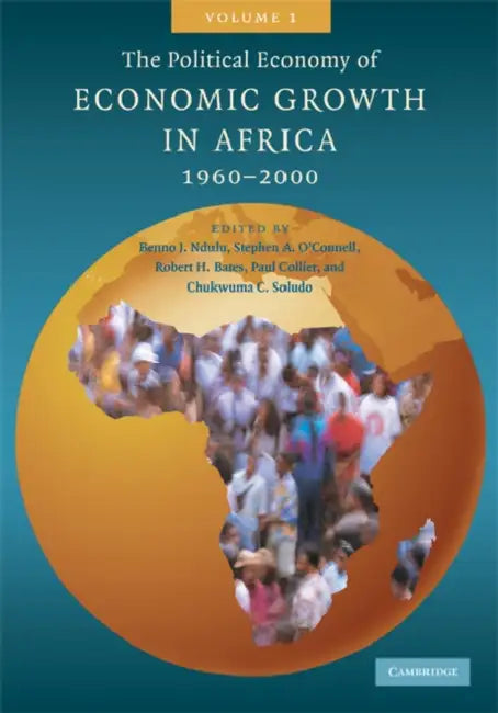 The Political Economy of Economic Growth in Africa, 1960-2000: Volume 1 by Benno J. Ndulu, Stephen A. O'Connell, Robert H. Bates
