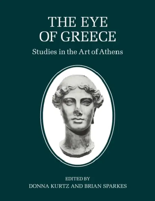 The Eye of Greece: Studies in the Art of Athens by Donna Kurtz, Brian Sparkes, Kurtz Donna