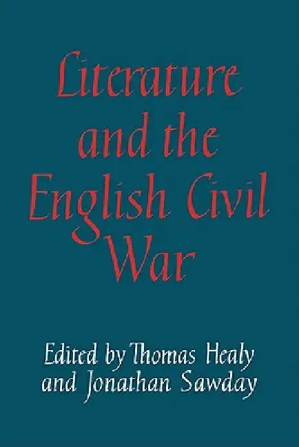 Literature and the English Civil War by Thomas Healy, Jonathan Sawday, Healy Thomas