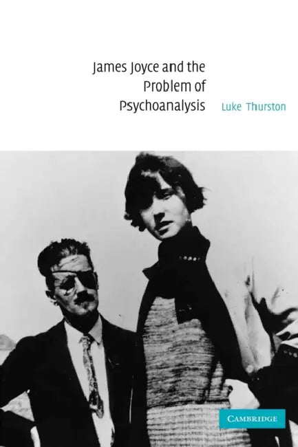 James Joyce and the Problem of Psychoanalysis by Luke Thurston