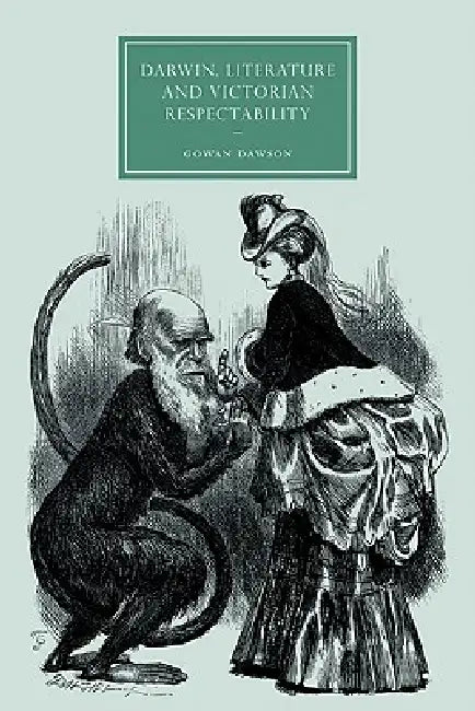 Darwin, Literature and Victorian Respectability by Gowan Dawson, Dawson Gowan