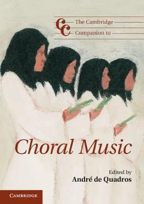 The Cambridge Companion to Choral Music by Andre De Quadros