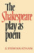 The Shakespeare Play as Poem: A Critical Tradition in Perspective by S. Viswanathan, Viswanathan S