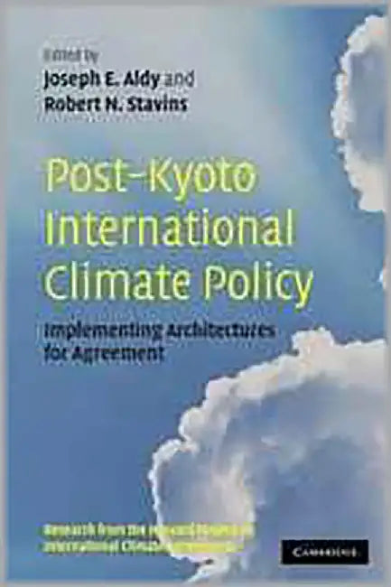 Post-Kyoto International Climate Policy: Implementing Architectures for Agreement by Joseph E. Aldy