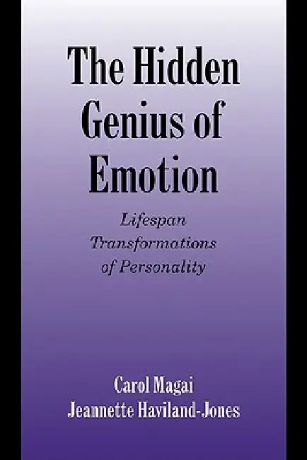 The Hidden Genius of Emotion: Lifespan Transformations of Personality by Carol Magai, Jeannette Haviland-Jones