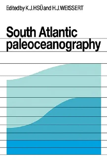 South Atlantic Paleoceanography by K. J. Hsu, H. J. Weissert