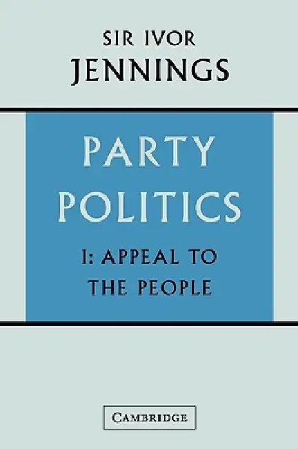 Party Politics: Volume 1, Appeal to the People by Ivor Jennings, Jennings Ivor