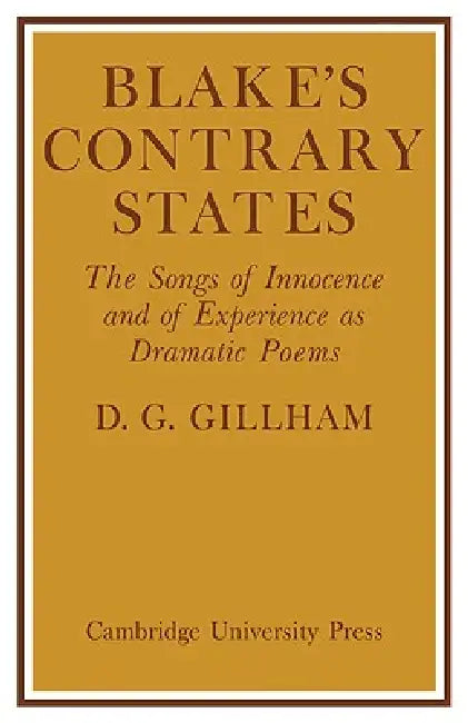 Blake's Contrary States: The 'Songs of Innocence and Experience' as Dramatic Poems by Bill Gillham, D. G. Gillham, Gillham Bill