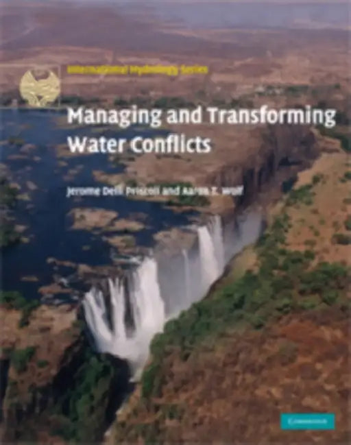 Managing and Transforming Water Conflicts by Jerome Delli Priscoli, Aaron T. Wolf, Jeromedelli Priscoli