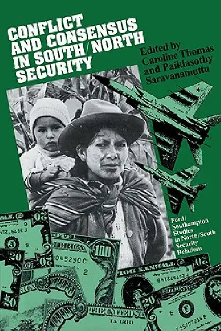 Conflict and Consensus in South/North Security by Caroline Thomas, Paikiasothy Saravanamuttu