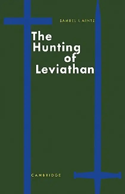 The Hunting of Leviathan: Seventeenth-Century Reactions to the Materialism and Moral Philosophy of Thomas Hobbes by Samuel I. Mintz, Mintz Samuel I.