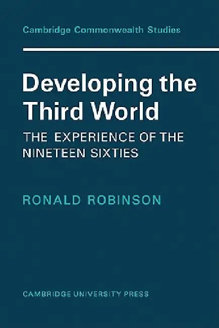 Developing the Third World: The Experience of the Nineteen-Sixties by Robinson, Robinson Robinson, Ronald F. R. I. C. Robinson