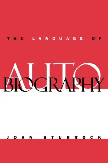 The Language of Autobiography: Studies in the First Person Singular by John Sturrock, Sturrock John