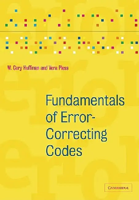 Fundamentals of Error-Correcting Codes by W. Cary Huffman, Vera Pless, Huffman W. Cary